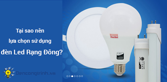 Tại sao nên sử dụng đèn Led Rạng Đông?